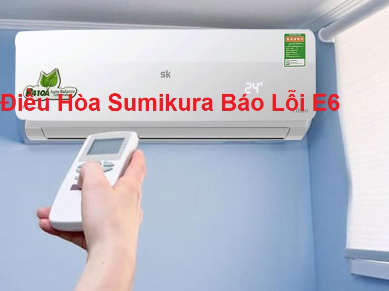 dieu-hoa-sumikura-bao-loi-e6